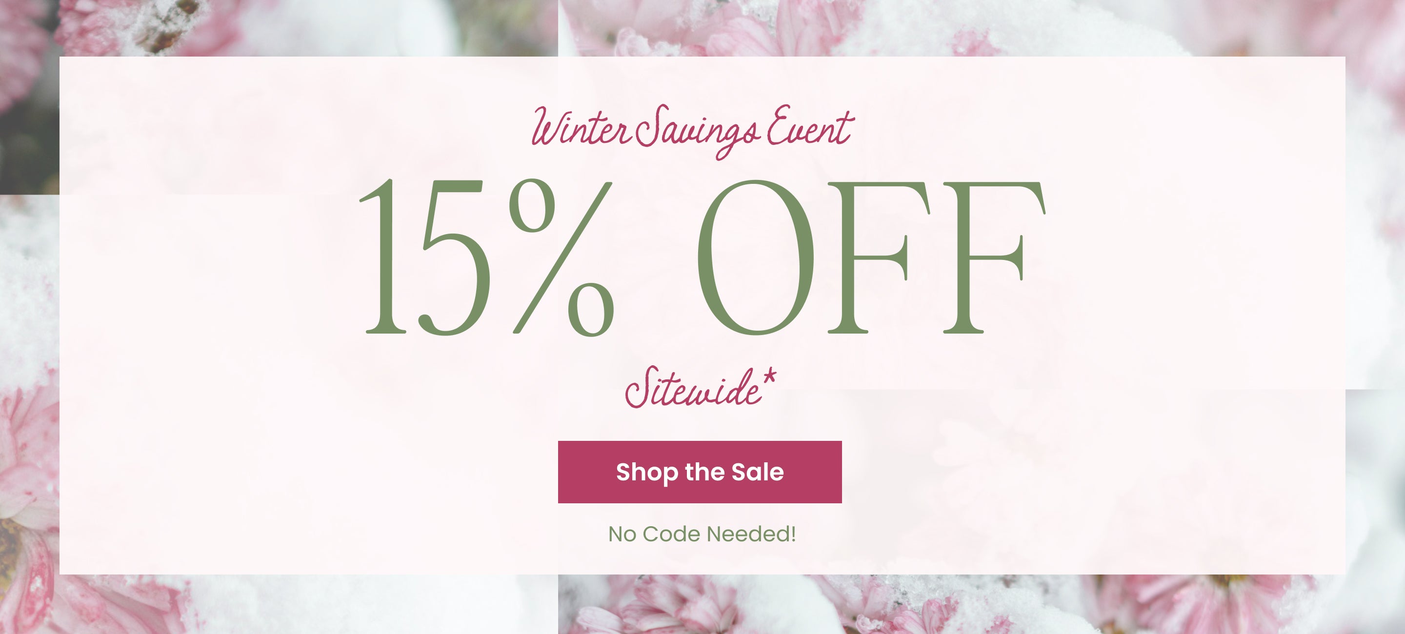 Winter Savings Event 15% Off Sitewide - Shop the Sale, no code required